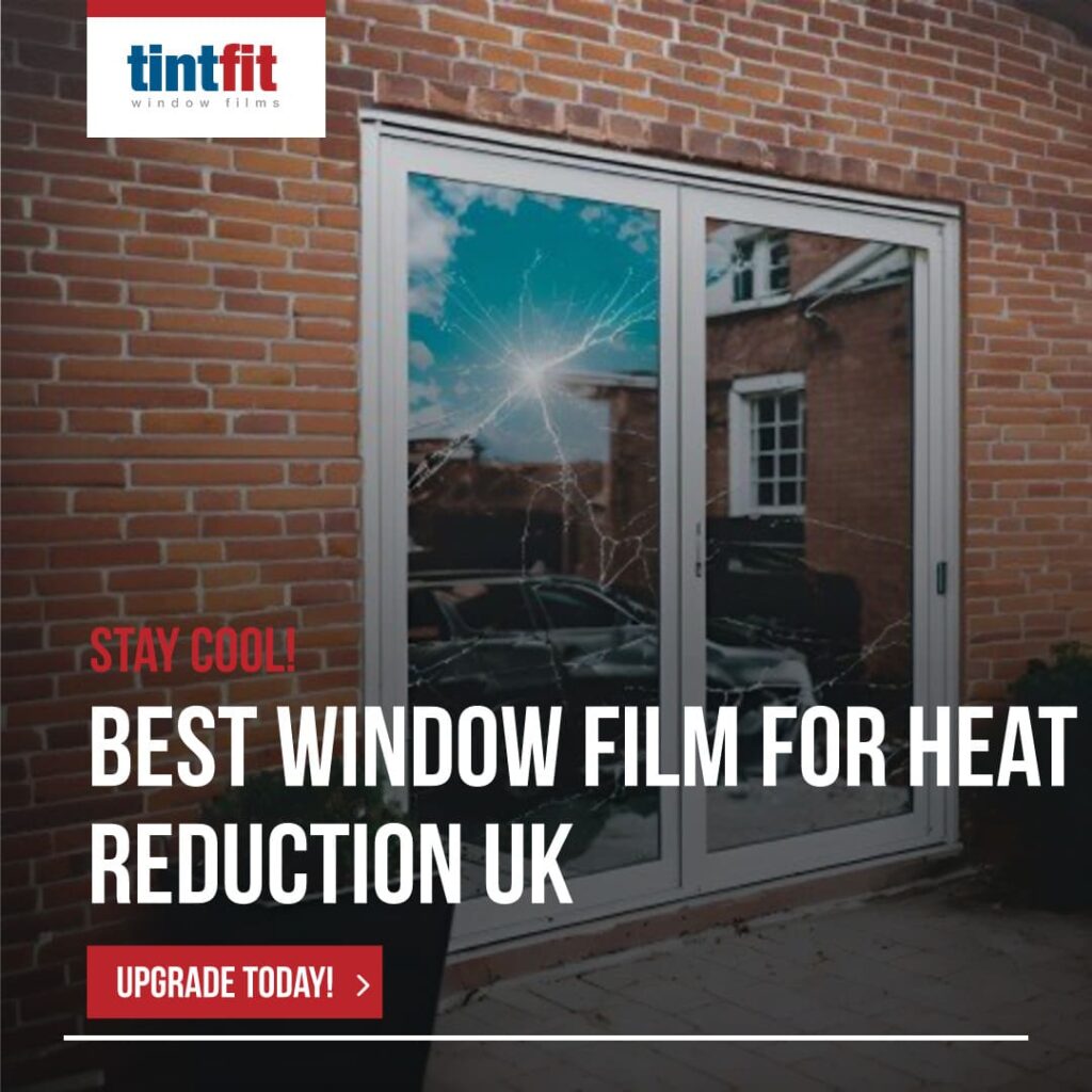 Best Window Film For Heat Reduction In The UK: Enhance Comfort And ...