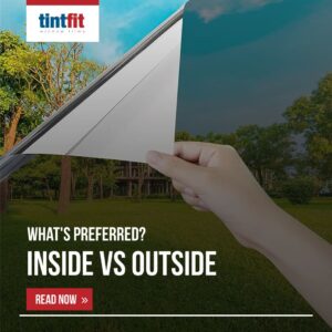 Is it better to put window film on the inside or outside?