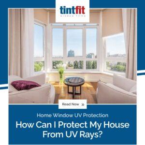 How Can I Protect My House From UV Rays?