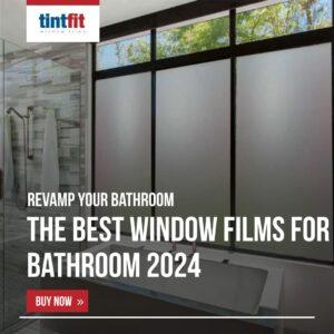 The Best Window Films for Your Bathroom 2024