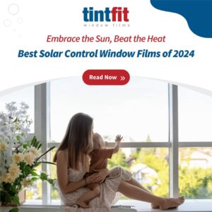 Best Solar Control Window Films of 2024 - Tintfit Window Films