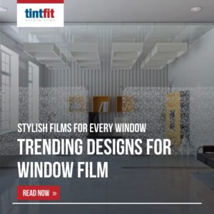 Trending Designs for Window Film