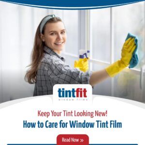 How to Care for Window Tint Film