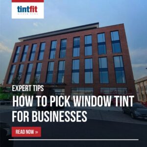 Tips for Choosing Window Tinting Film for Commercial Premises