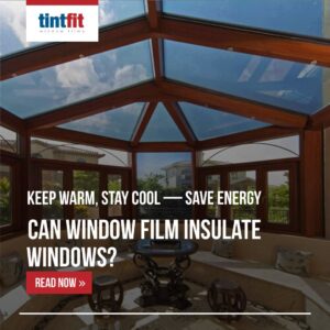 Can window film insulate windows?