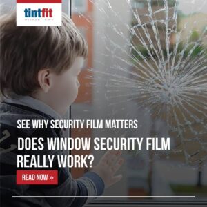 Does Window Security Film Really Work?